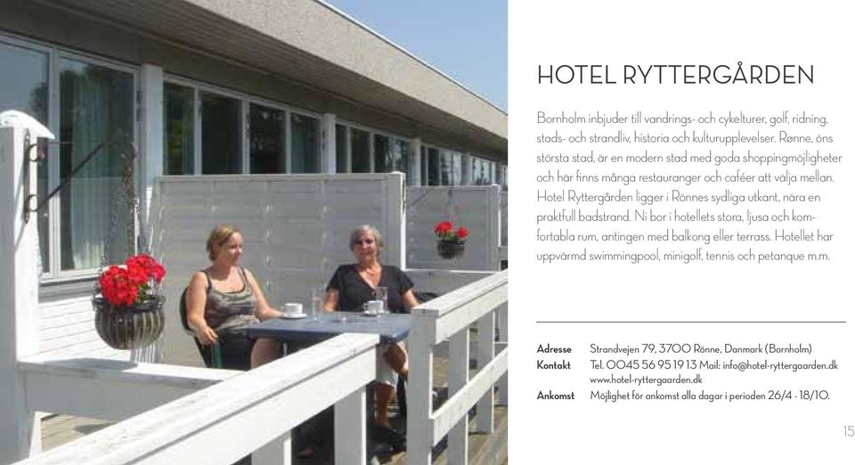 Hotel Ryttergården ligger i Rönnes sydliga utkant, nära en praktfull badstrand. Ni bor i hotellets stora, ljusa och komfortabla rum, antingen med balkong eller terrass.
