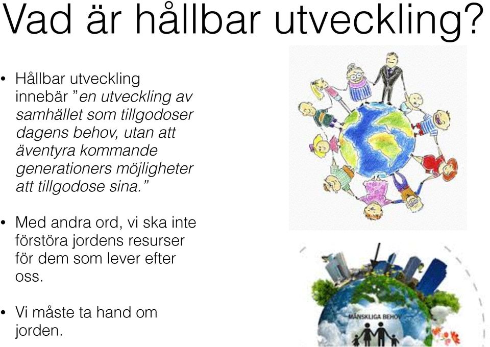 dagens behov, utan att äventyra kommande generationers möjligheter att
