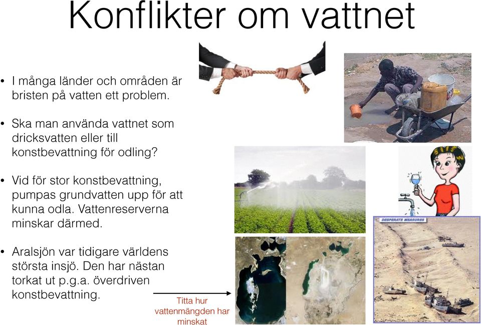 Vid för stor konstbevattning, pumpas grundvatten upp för att kunna odla.
