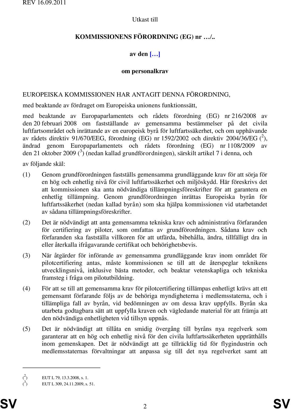 förordning (EG) nr 216/2008 av den 20 februari 2008 om fastställande av gemensamma bestämmelser på det civila luftfartsområdet och inrättande av en europeisk byrå för luftfartssäkerhet, och om