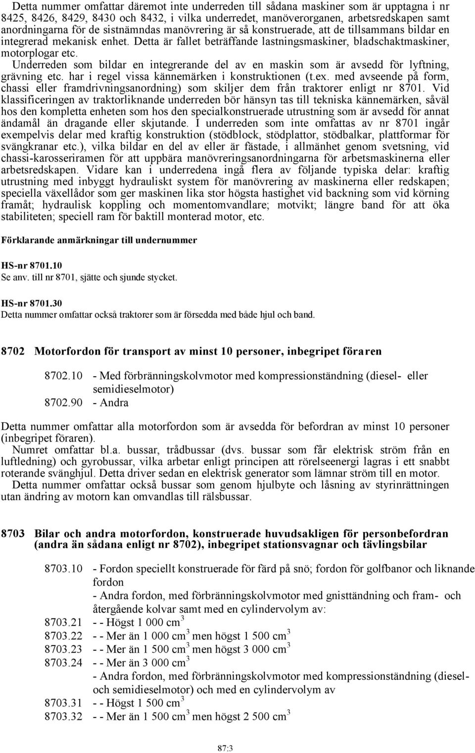 Underreden som bildar en integrerande del av en maskin som är avsedd för lyftning, grävning etc. har i regel vissa kännemärken i konstruktionen (t.ex.