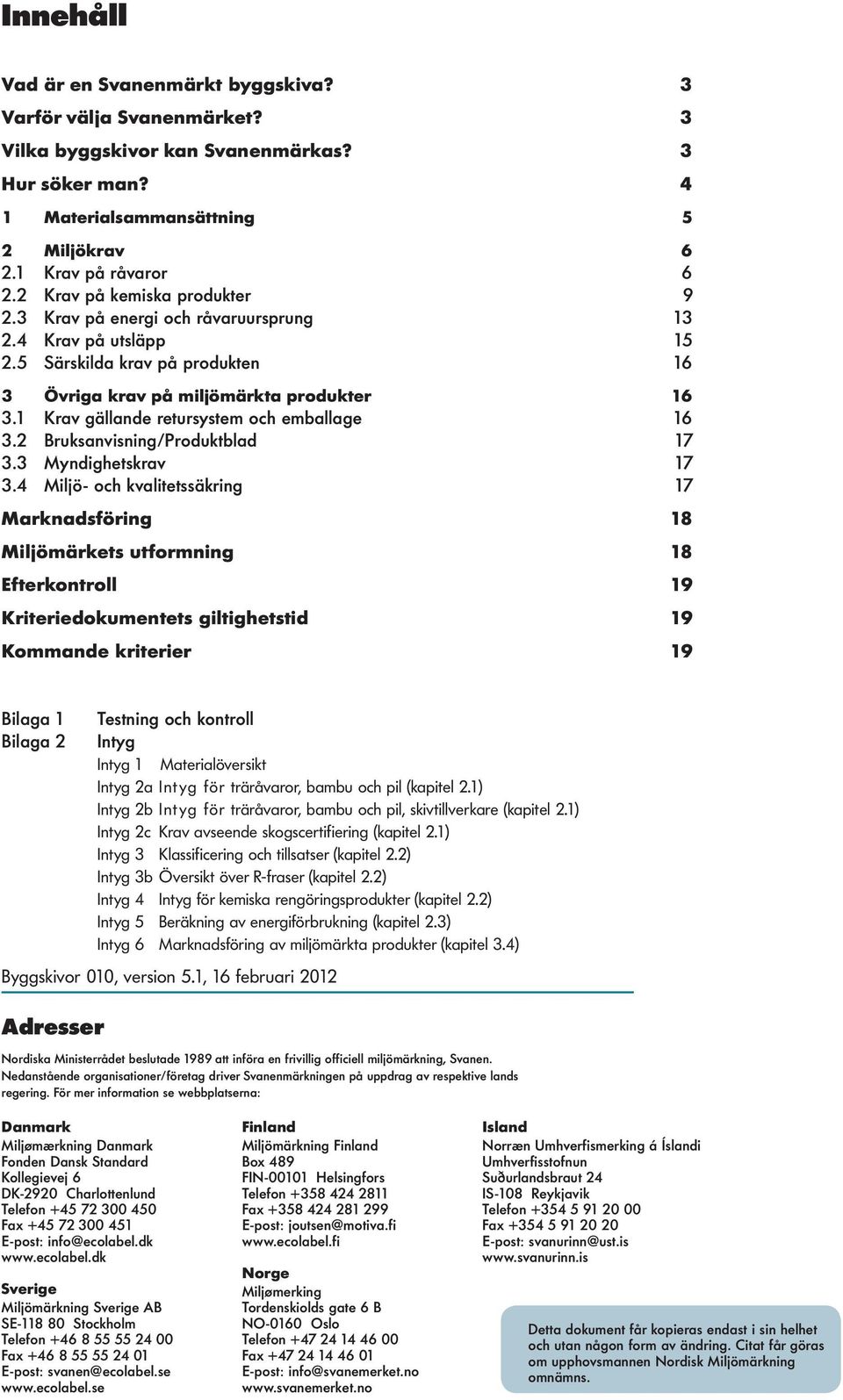 1 Krav gällande retursystem och emballage 16 3.2 Bruksanvisning/Produktblad 17 3.3 Myndighetskrav 17 3.
