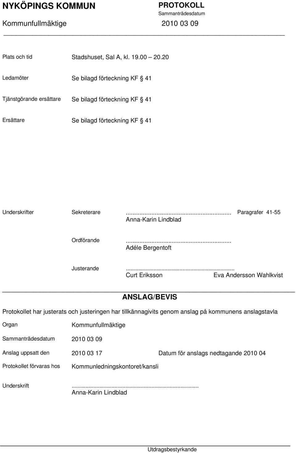 .. Anna-Karin Lindblad Paragrafer 41-55 Ordförande... Adéle Bergentoft Justerande.