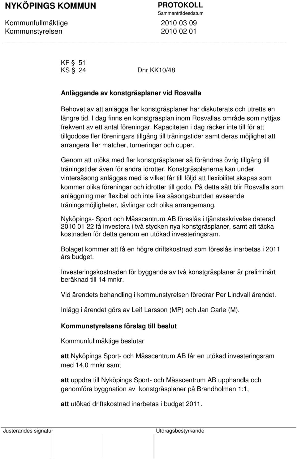 Kapaciteten i dag räcker inte till för att tillgodose fler föreningars tillgång till träningstider samt deras möjlighet att arrangera fler matcher, turneringar och cuper.
