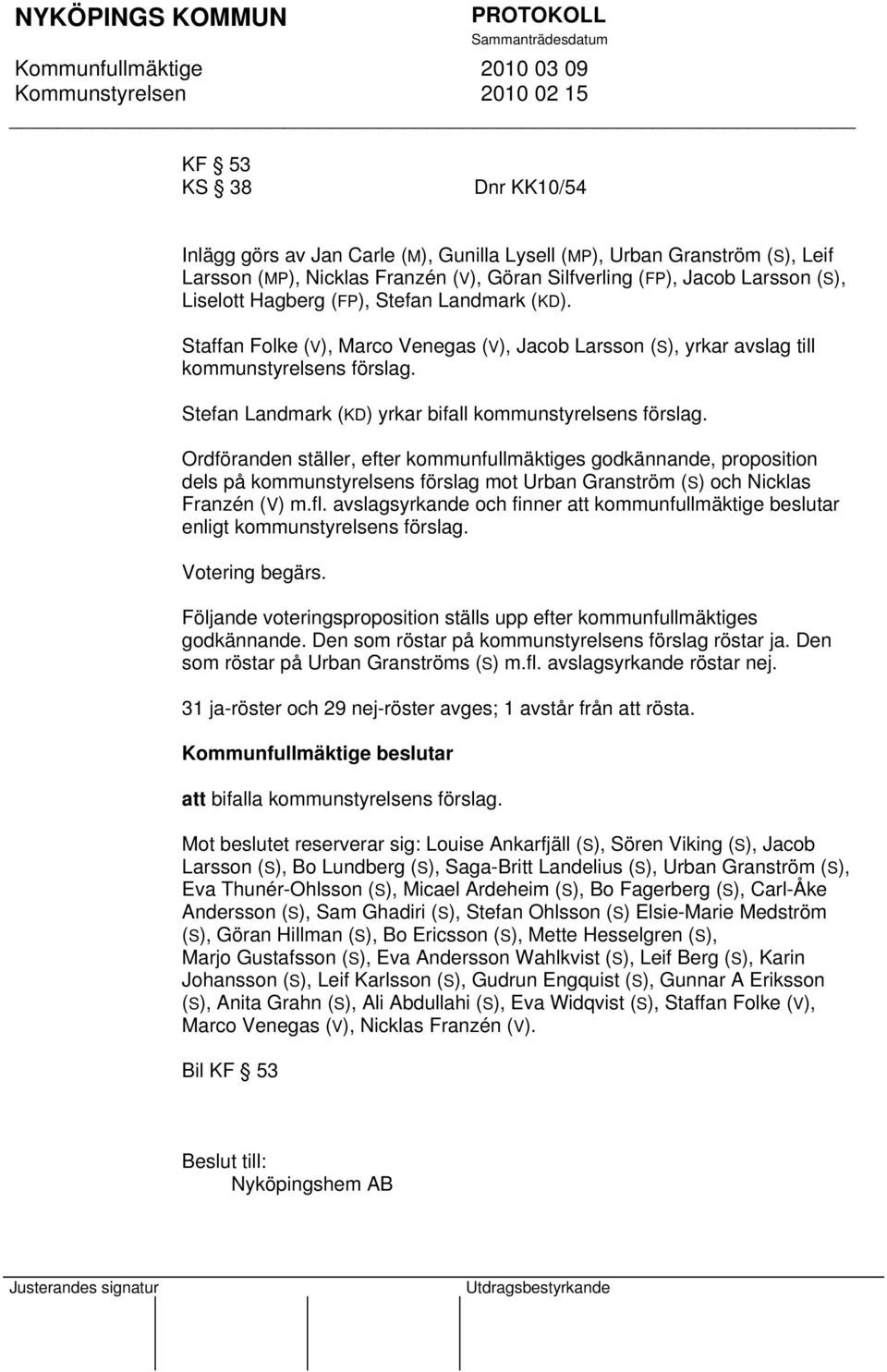 Stefan Landmark (KD) yrkar bifall kommunstyrelsens förslag.