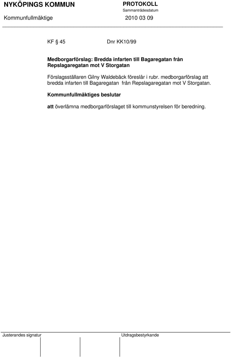 medborgarförslag att bredda infarten till Bagaregatan från Repslagaregatan mot V