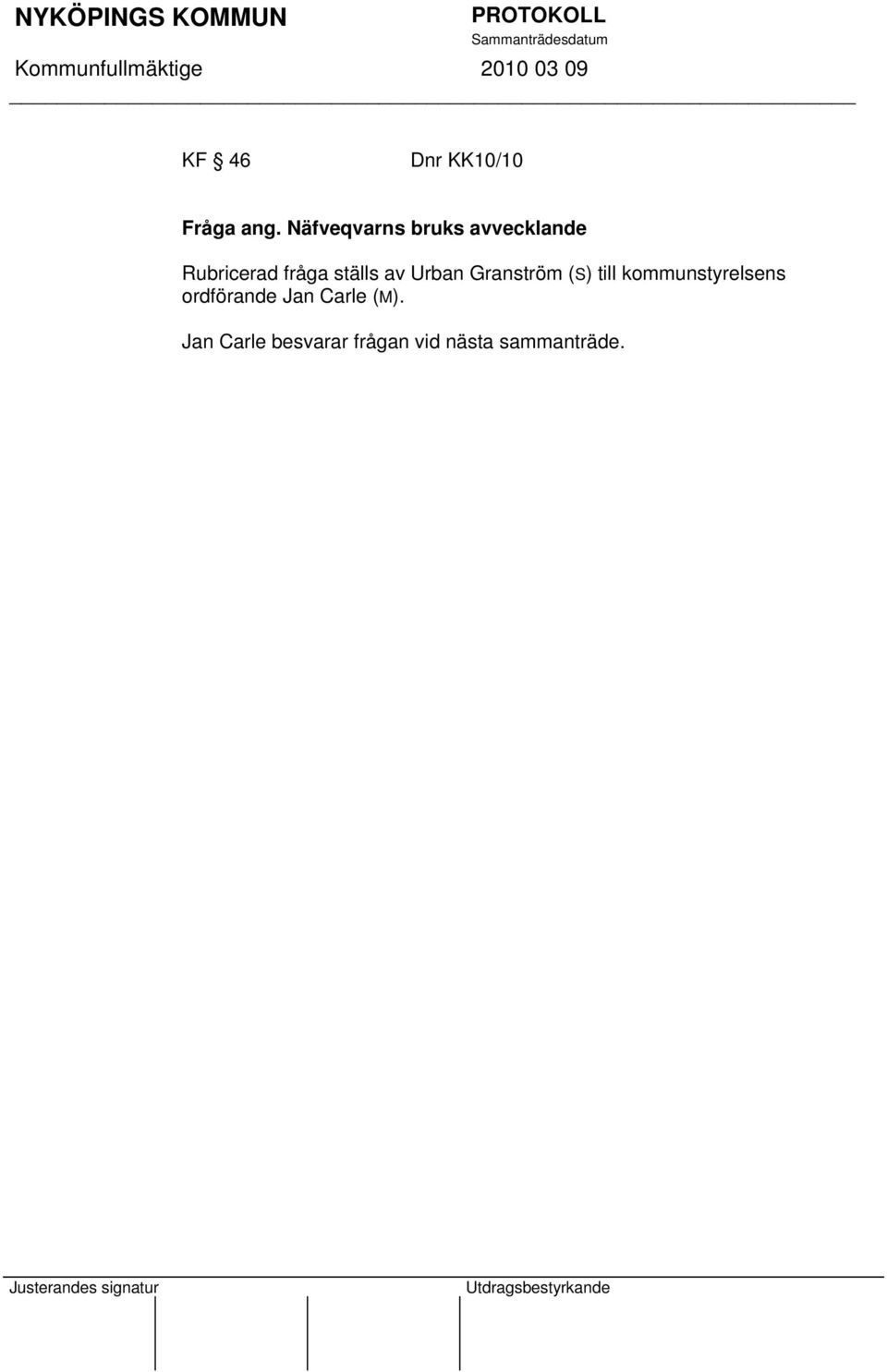 ställs av Urban Granström (S) till