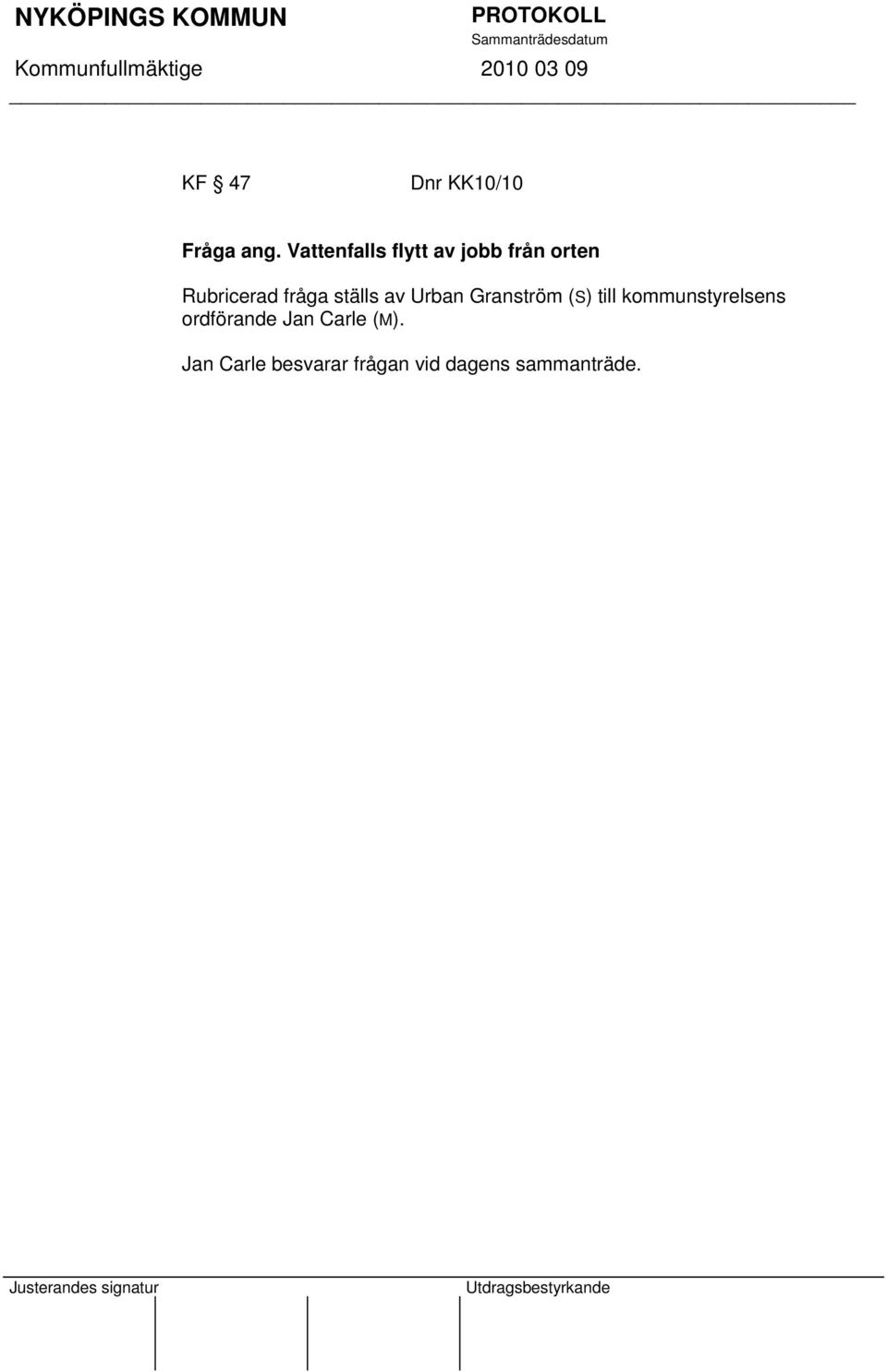fråga ställs av Urban Granström (S) till