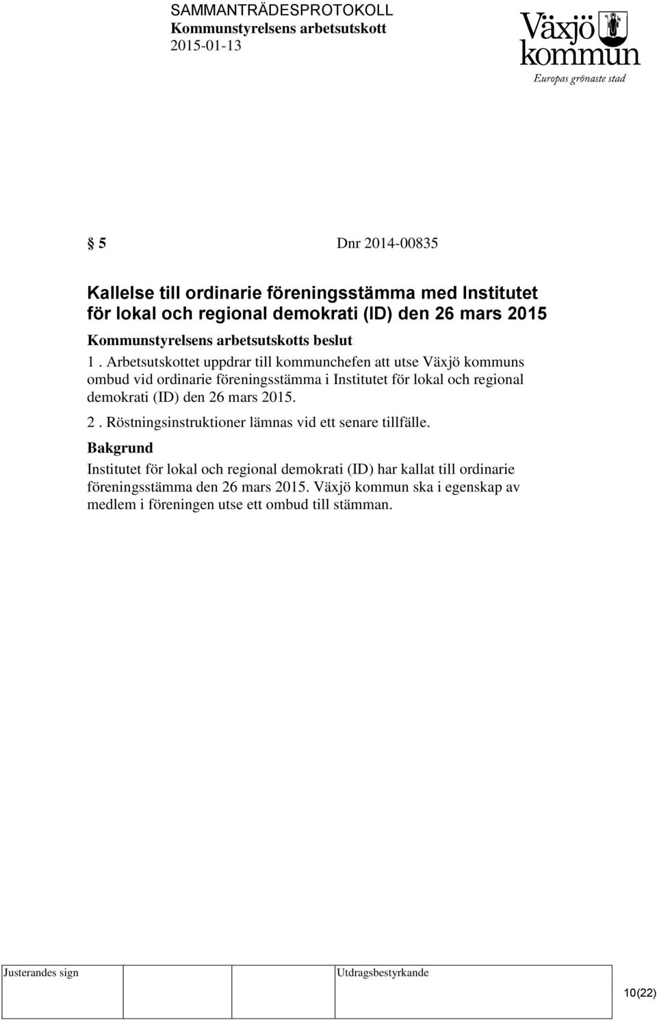 demokrati (ID) den 26 mars 2015. 2. Röstningsinstruktioner lämnas vid ett senare tillfälle.