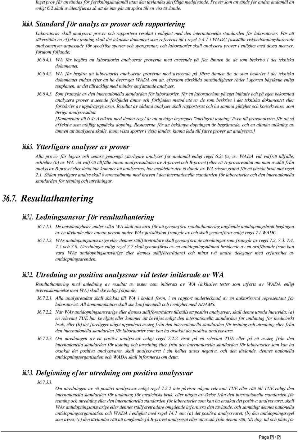 Standard för analys av prover och rapportering Laboratorier skall analysera prover och rapportera resultat i enlighet med den internationella standarden för laboratorier.