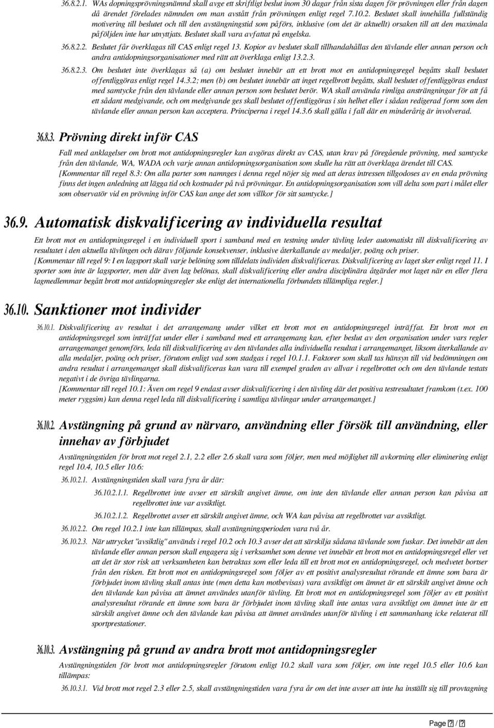 10.2. Beslutet skall innehålla fullständig motivering till beslutet och till den avstängningstid som påförs, inklusive (om det är aktuellt) orsaken till att den maximala påföljden inte har utnyttjats.
