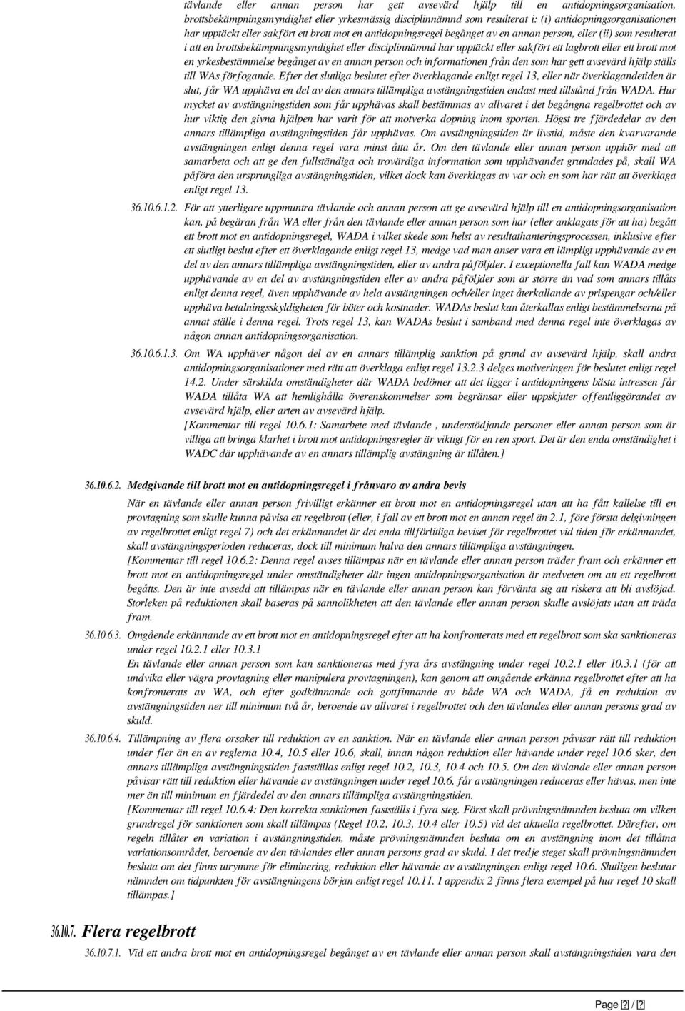 ett lagbrott eller ett brott mot en yrkesbestämmelse begånget av en annan person och informationen från den som har gett avsevärd hjälp ställs till WAs förfogande.