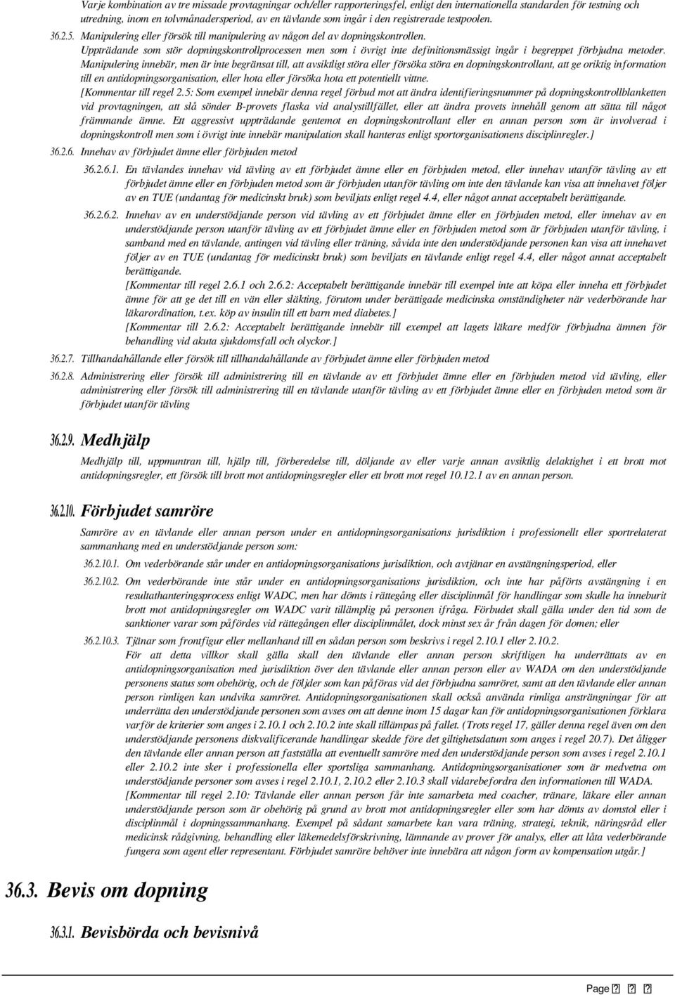 Uppträdande som stör dopningskontrollprocessen men som i övrigt inte definitionsmässigt ingår i begreppet förbjudna metoder.