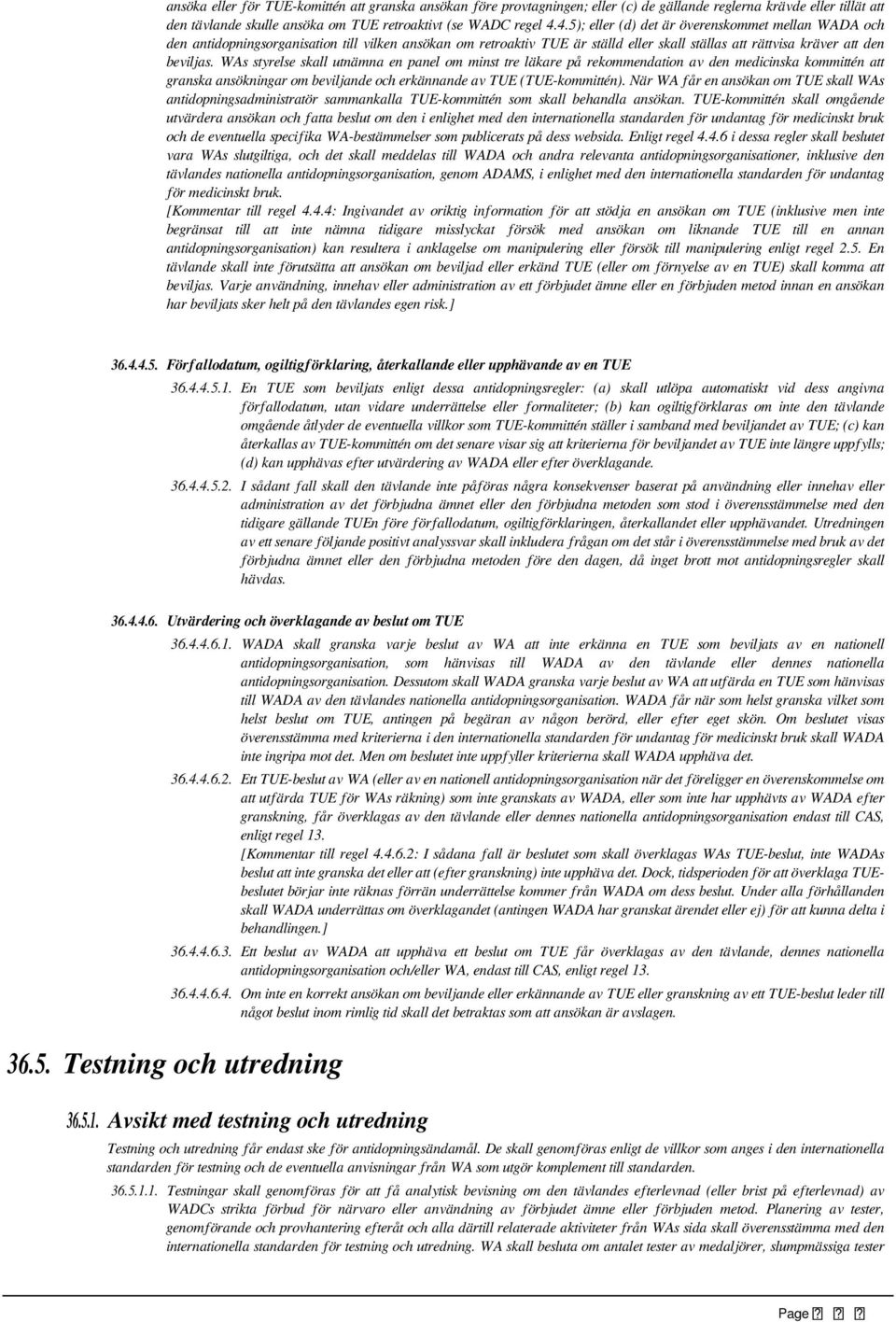 WAs styrelse skall utnämna en panel om minst tre läkare på rekommendation av den medicinska kommittén att granska ansökningar om beviljande och erkännande av TUE (TUE-kommittén).