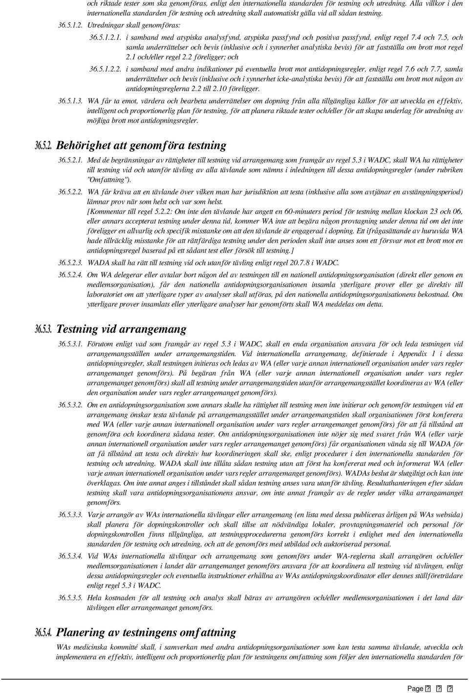 2. Utredningar skall genomföras: 36.5.1.2.1. i samband med atypiska analysfynd, atypiska passfynd och positiva passfynd, enligt regel 7.4 och 7.