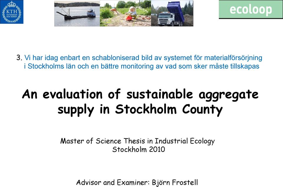 måste tillskapas An evaluation of sustainable aggregate supply in Stockholm