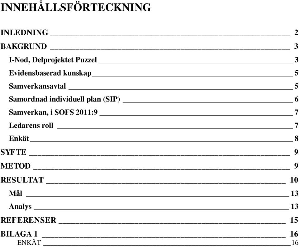 plan (SIP) 6 Samverkan, i SOFS 2011:9 7 Ledarens roll 7 Enkät 8 SYFTE