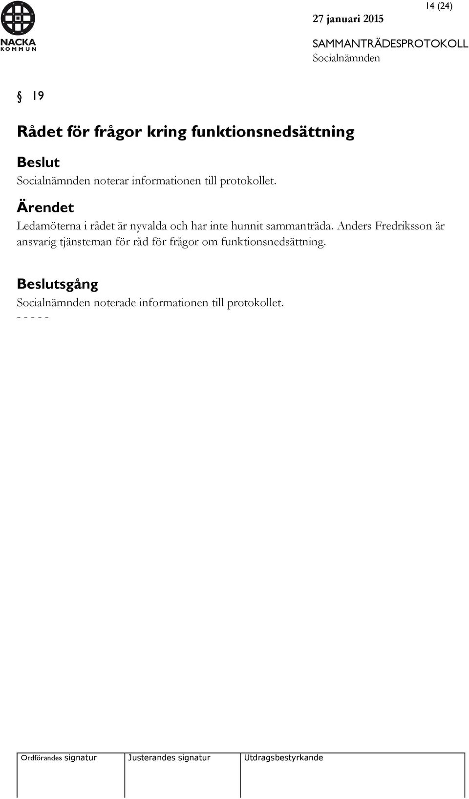 Ärendet Ledamöterna i rådet är nyvalda och har inte hunnit sammanträda.