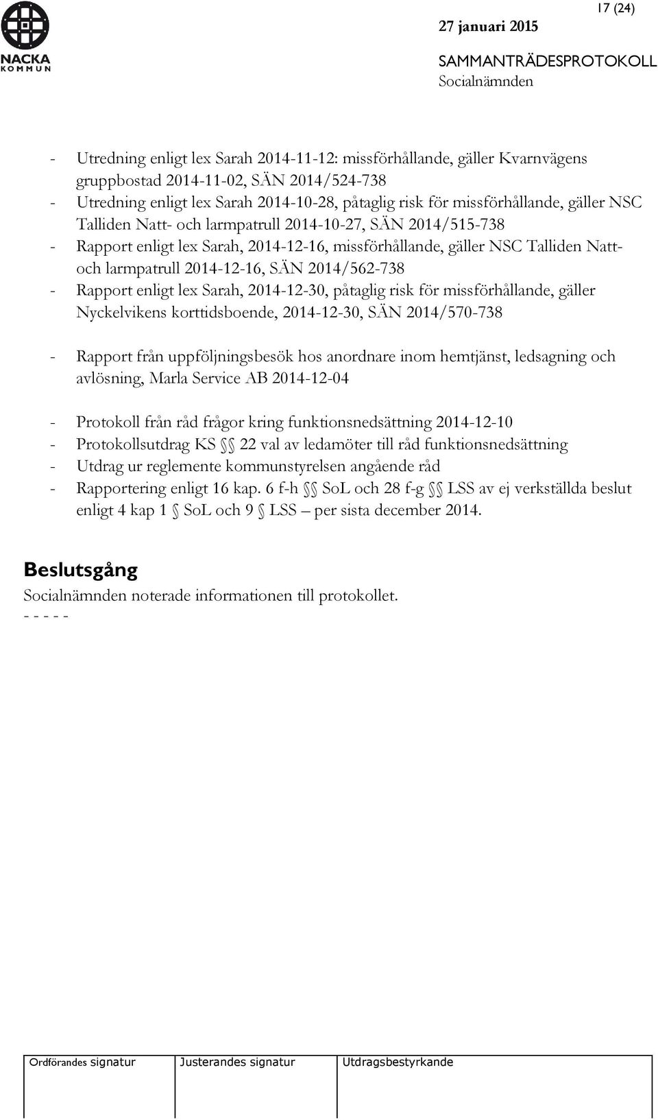 SÄN 2014/562-738 - Rapport enligt lex Sarah, 2014-12-30, påtaglig risk för missförhållande, gäller Nyckelvikens korttidsboende, 2014-12-30, SÄN 2014/570-738 - Rapport från uppföljningsbesök hos