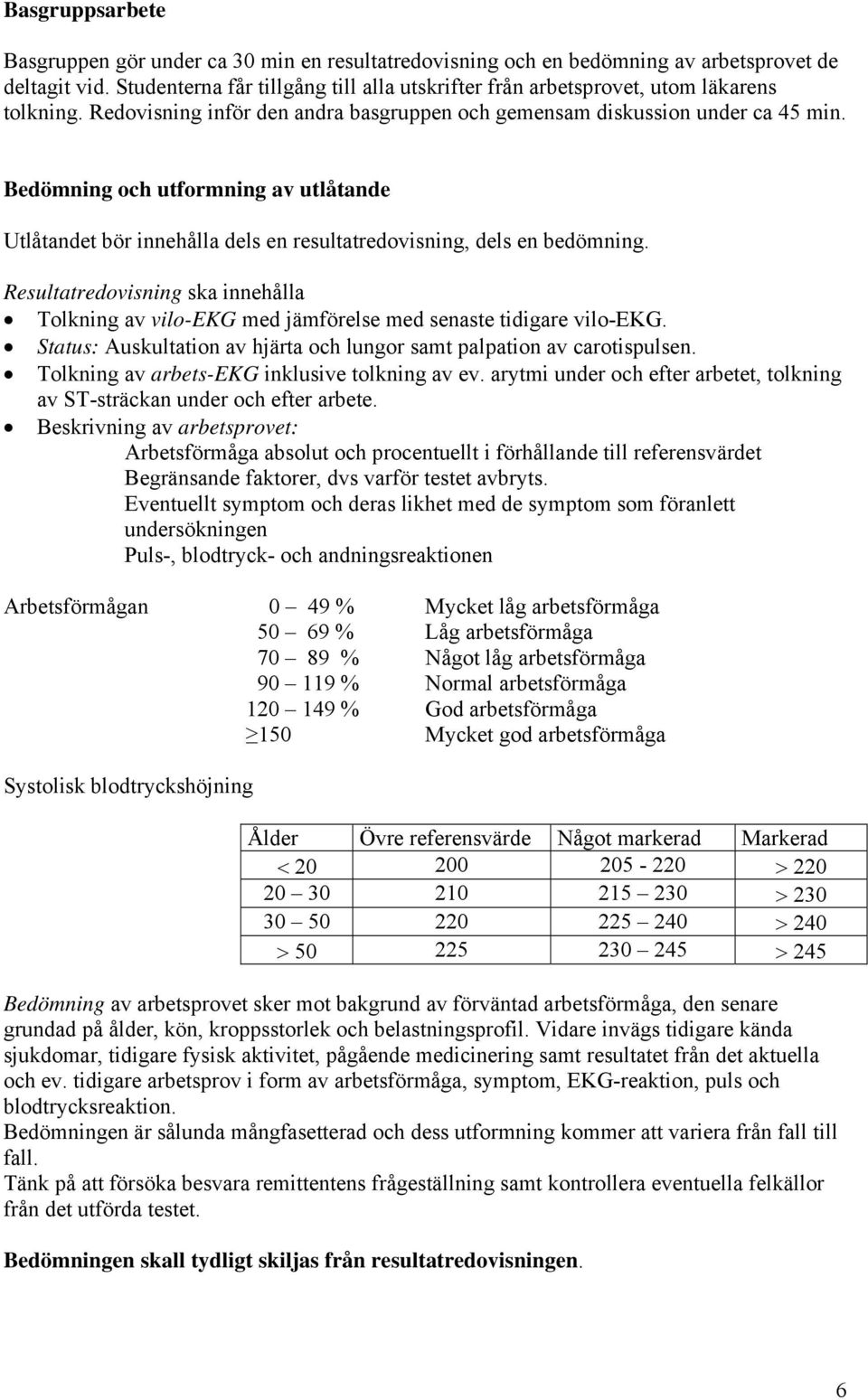 Bedömning och utformning av utlåtande Utlåtandet bör innehålla dels en resultatredovisning, dels en bedömning.