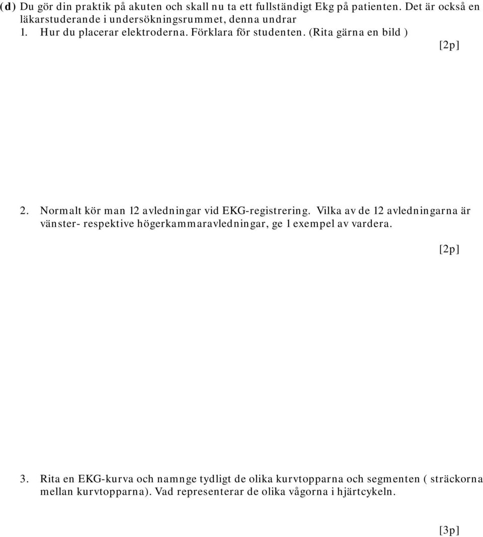 (Rita gärna en bild ) 2. Normalt kör man 12 avledningar vid EKG-registrering.