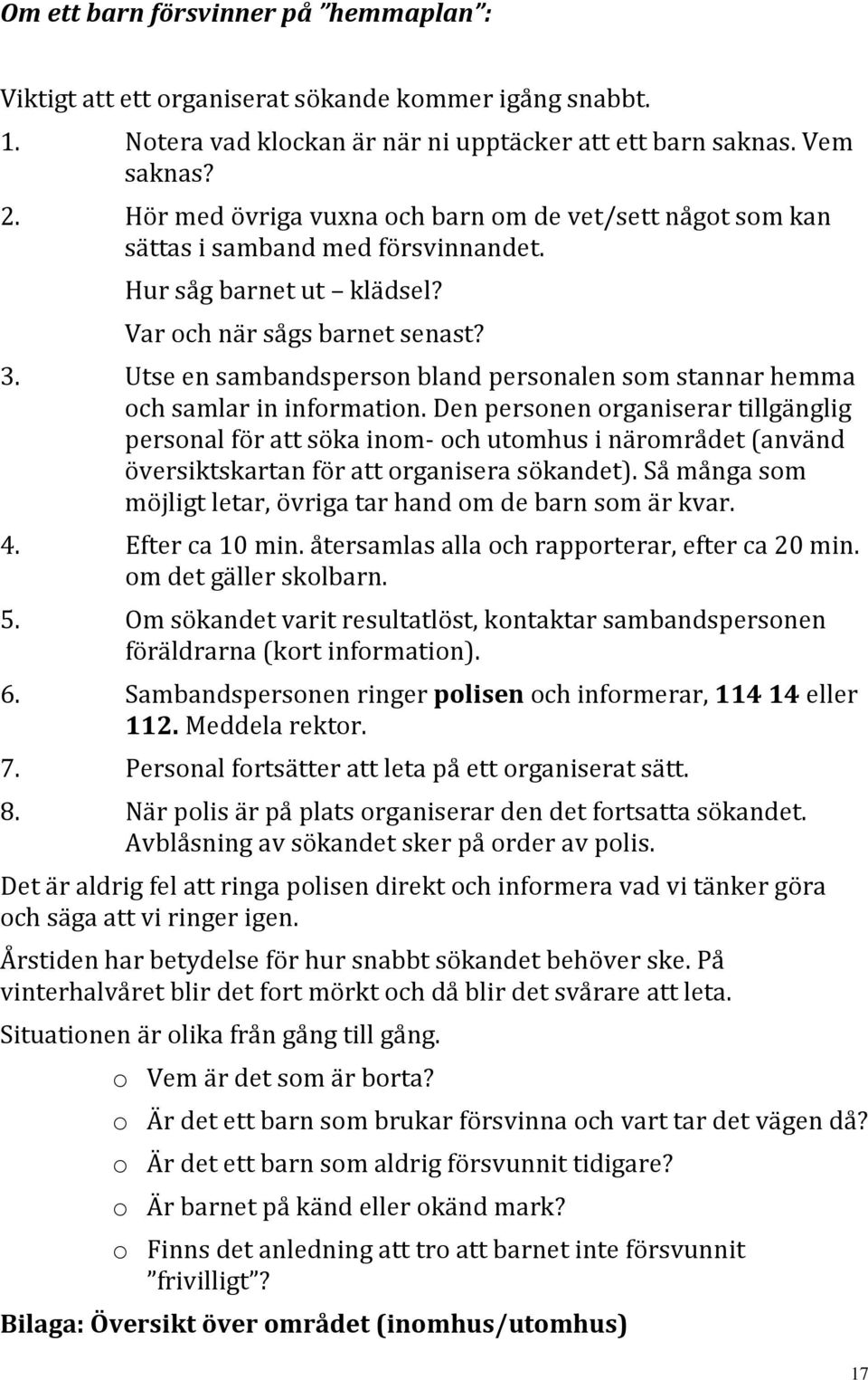 Utse en sambandsperson bland personalen som stannar hemma och samlar in information.
