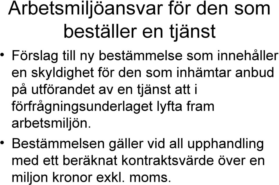 tjänst att i förfrågningsunderlaget lyfta fram arbetsmiljön.