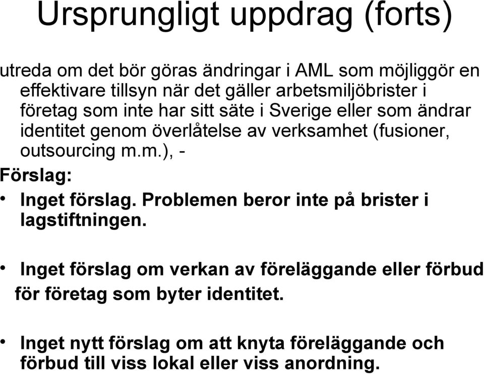 outsourcing m.m.), - Förslag: Inget förslag. Problemen beror inte på brister i lagstiftningen.