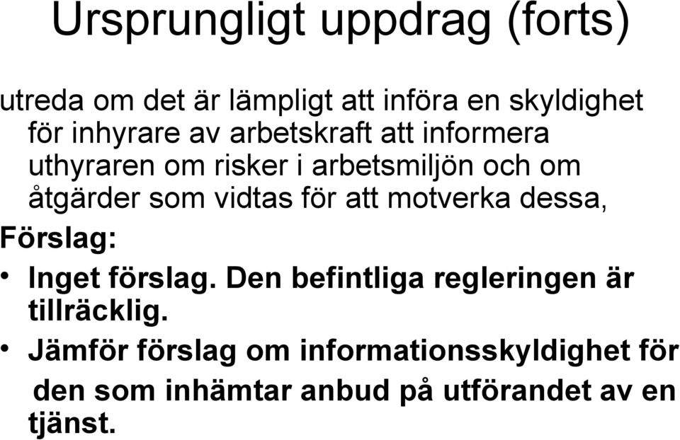 för att motverka dessa, Förslag: Inget förslag. Den befintliga regleringen är tillräcklig.