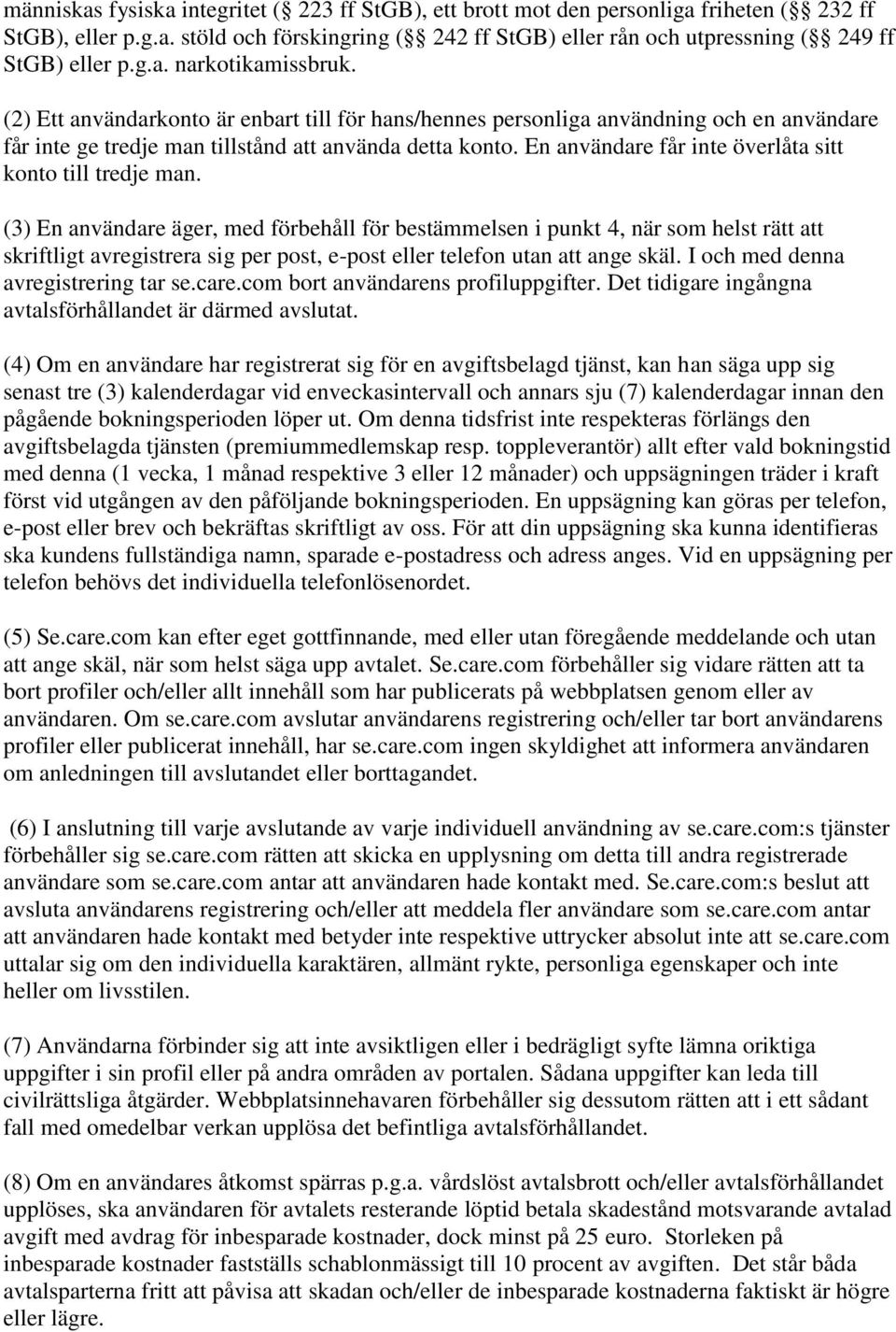 En användare får inte överlåta sitt konto till tredje man.