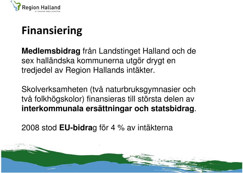 Skolverksamheten (två naturbruksgymnasier och två folkhögskolor) finansieras