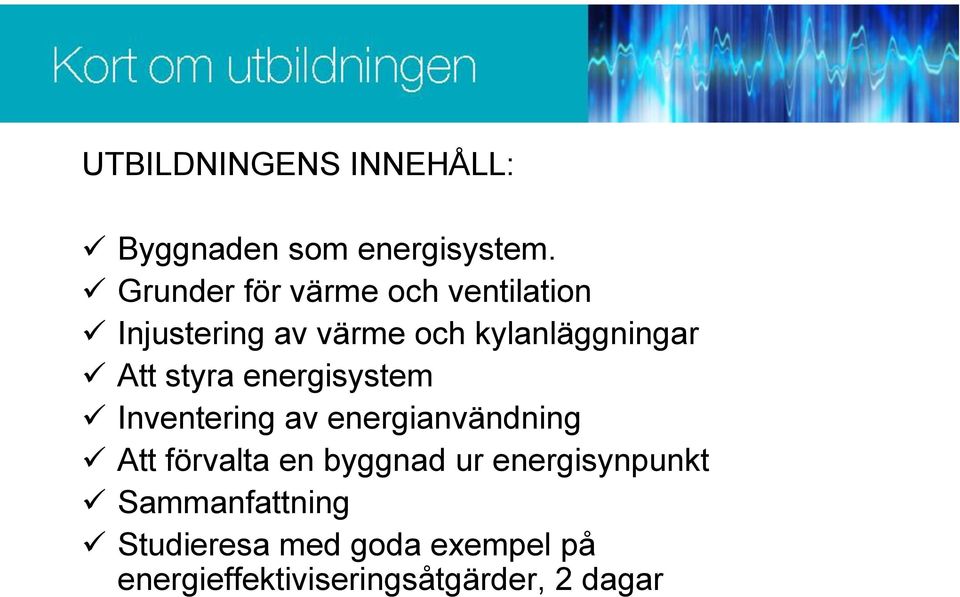 Att styra energisystem Inventering av energianvändning Att förvalta en