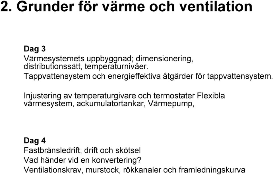 Injustering av temperaturgivare och termostater Flexibla värmesystem, ackumulatortankar, Värmepump, Dag 4