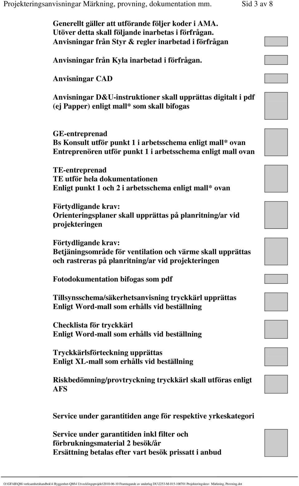 Anvisningar CAD Anvisningar D&U-instruktioner skall upprättas digitalt i pdf (ej Papper) enligt mall* som skall bifogas GE-entreprenad Bs Konsult utför punkt 1 i arbetsschema enligt mall* ovan