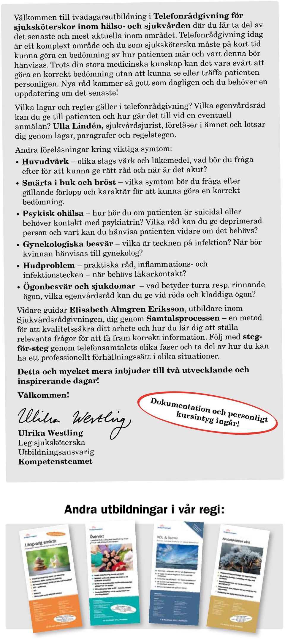 Trots din stora medicinska kunskap kan det vara svårt att göra en korrekt bedömning utan att kunna se eller träffa patienten personligen.