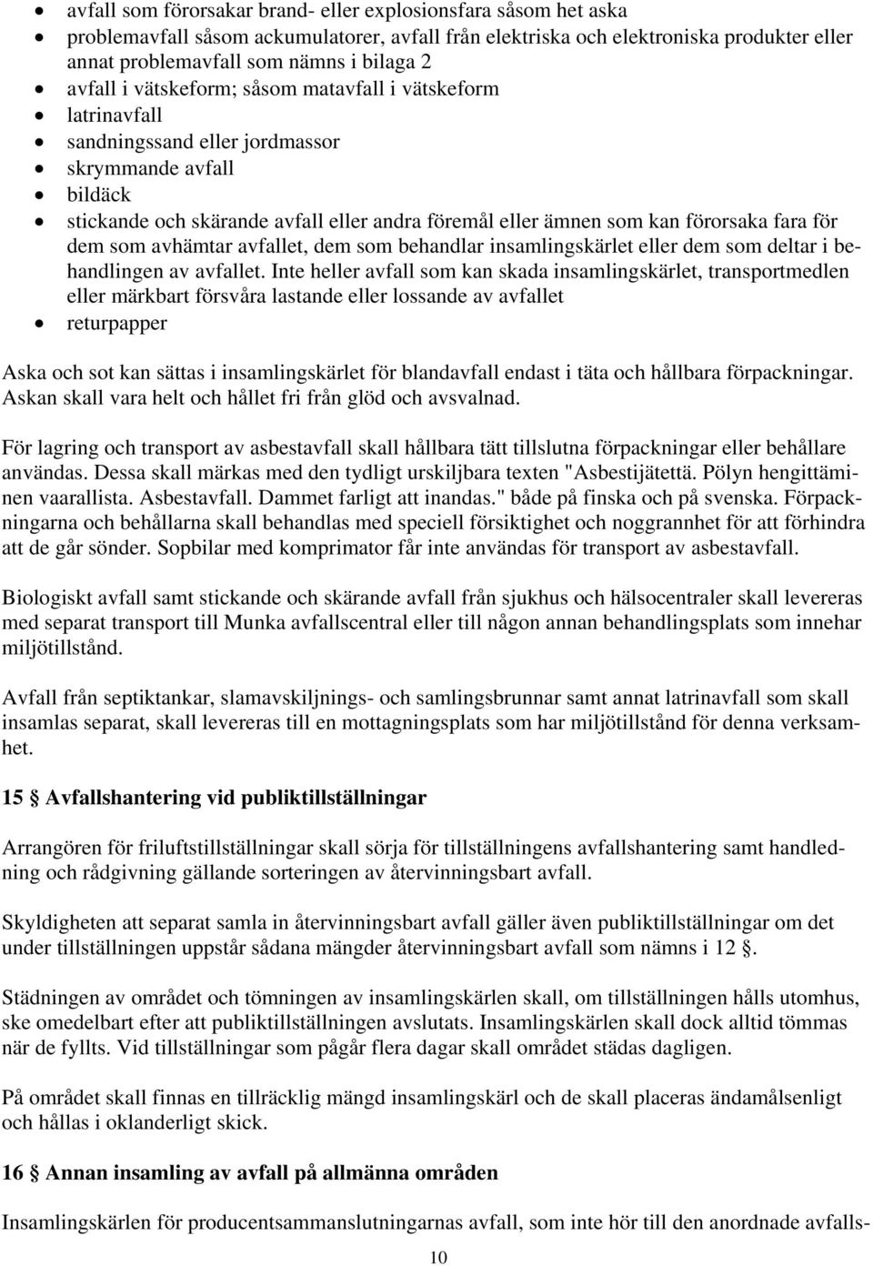 fara för dem som avhämtar avfallet, dem som behandlar insamlingskärlet eller dem som deltar i behandlingen av avfallet.