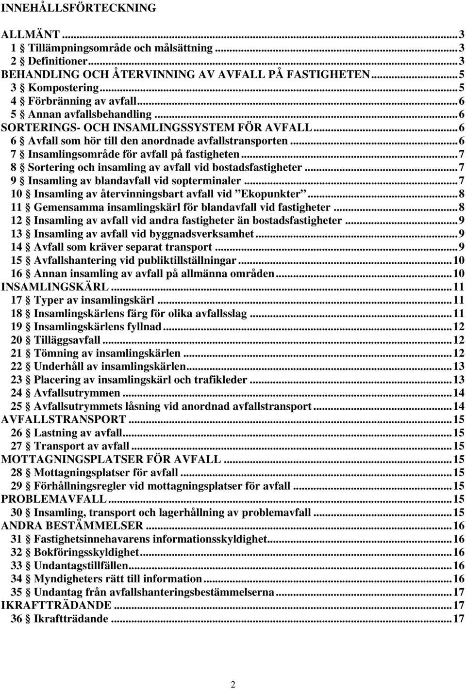 .. 7 8 Sortering och insamling av avfall vid bostadsfastigheter... 7 9 Insamling av blandavfall vid sopterminaler... 7 10 Insamling av återvinningsbart avfall vid Ekopunkter.