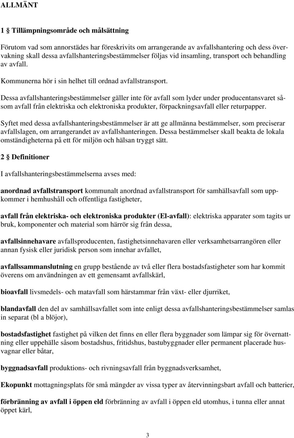 Dessa avfallshanteringsbestämmelser gäller inte för avfall som lyder under producentansvaret såsom avfall från elektriska och elektroniska produkter, förpackningsavfall eller returpapper.