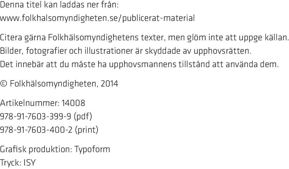 Bilder, fotografier och illustrationer är skyddade av upphovsrätten.
