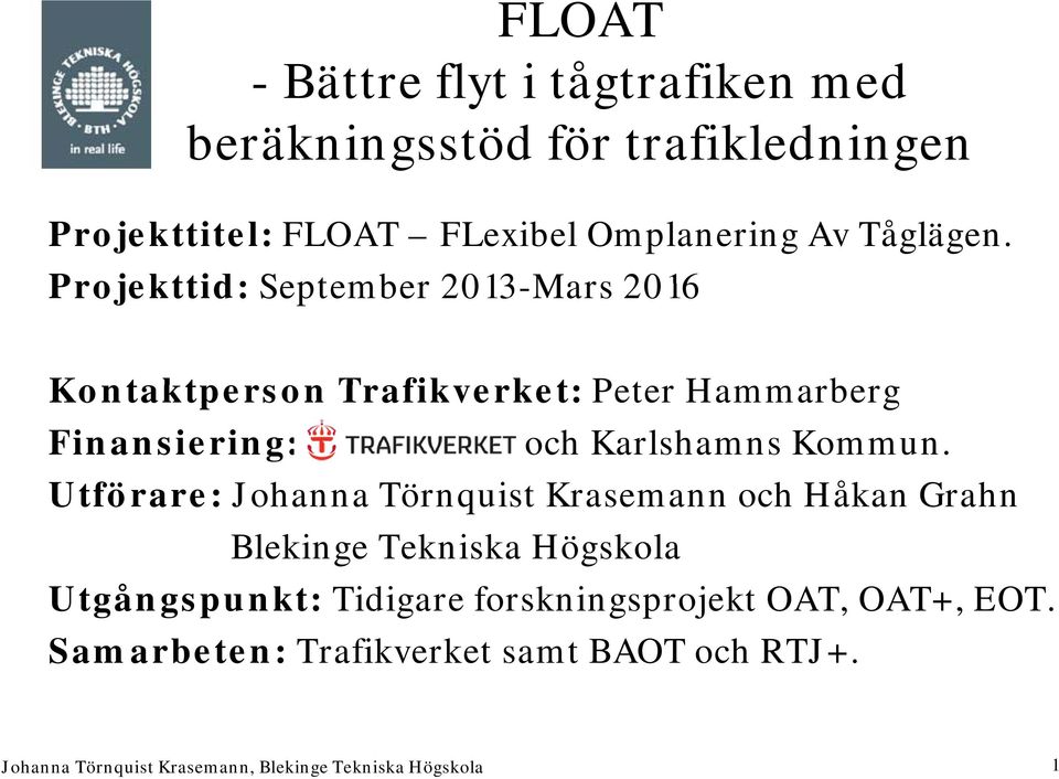 Projekttid: September 2013-Mars 2016 Kontaktperson Trafikverket: Peter Hammarberg Finansiering: och
