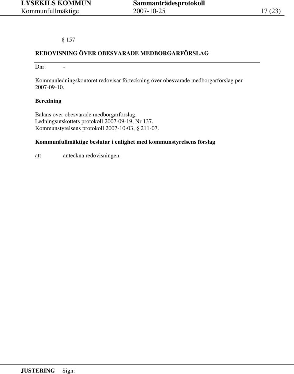 Balans över obesvarade medborgarförslag. Ledningsutskottets protokoll 2007-09-19, Nr 137.