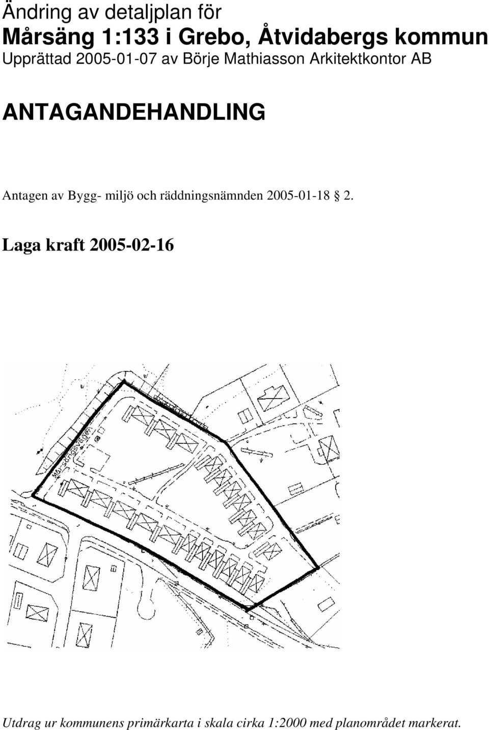 ANTAGANDEHANDLING Antagen av Bygg- miljö och räddningsnämnden 2005-01-18 2.