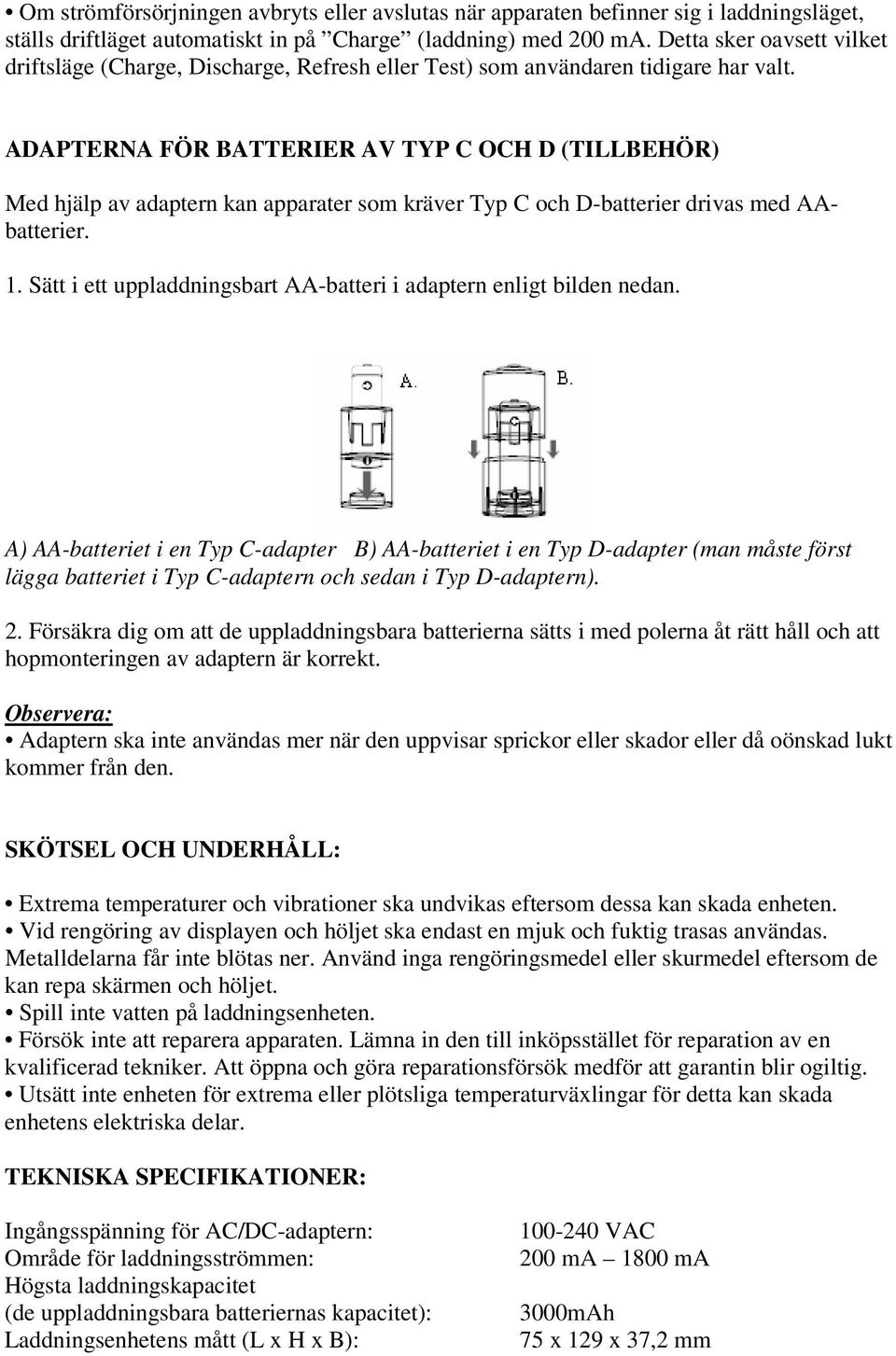 ADAPTERNA FÖR BATTERIER AV TYP C OCH D (TILLBEHÖR) Med hjälp av adaptern kan apparater som kräver Typ C och D-batterier drivas med AAbatterier. 1.