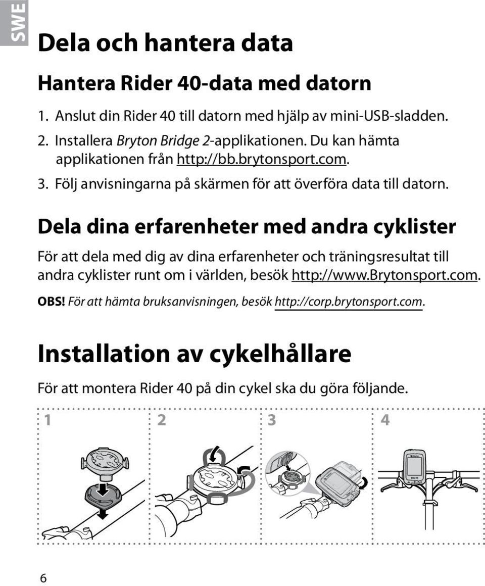 Följ anvisningarna på skärmen för att överföra data till datorn.