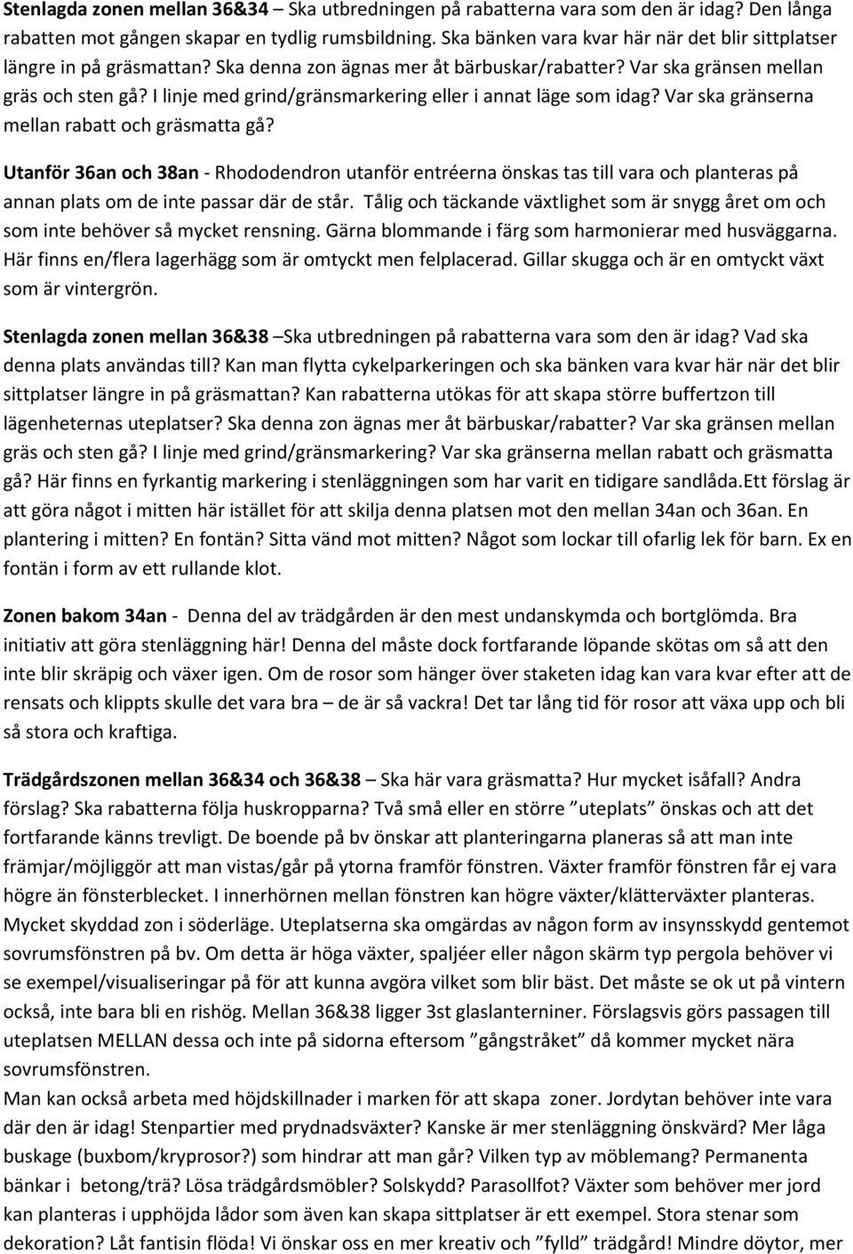 I linje med grind/gränsmarkering eller i annat läge som idag? Var ska gränserna mellan rabatt och gräsmatta gå?
