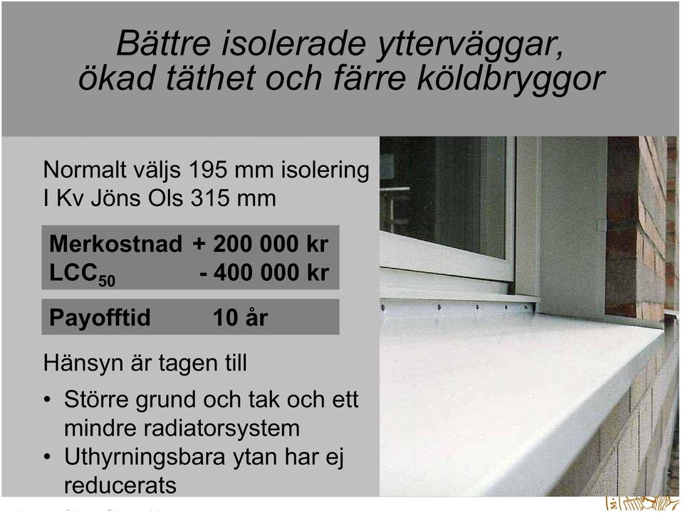 000 kr LCC 50-400 000 kr Payofftid 10 år Hänsyn är tagen till Större