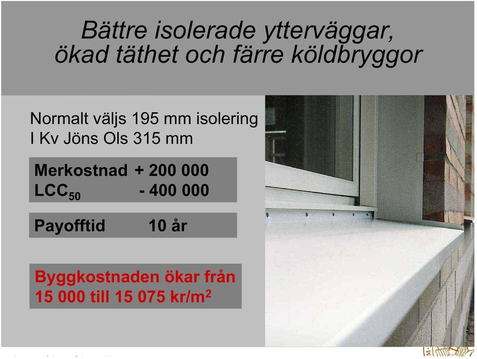 Ols 315 mm Merkostnad + 200 000 kr LCC 50-400 000