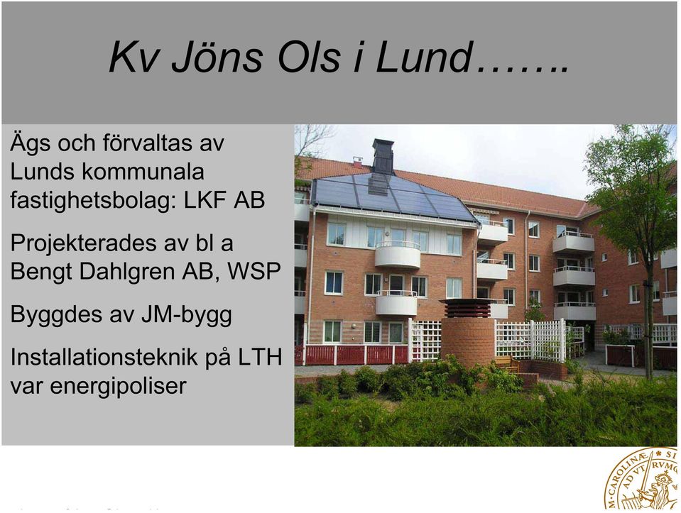 fastighetsbolag: LKF AB Projekterades av bl a