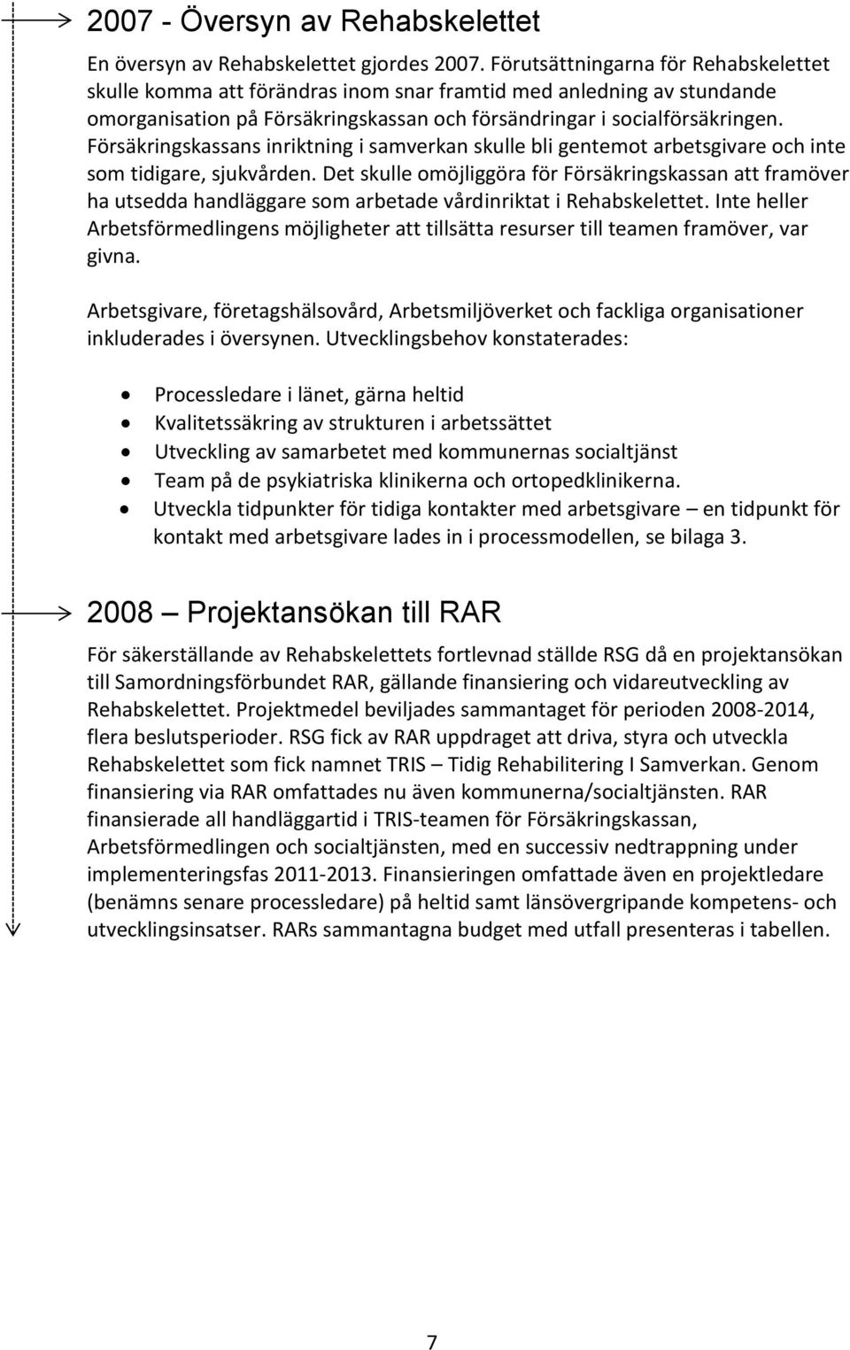 Försäkringskassans inriktning i samverkan skulle bli gentemot arbetsgivare och inte som tidigare, sjukvården.