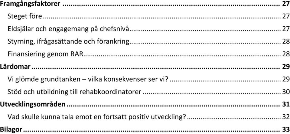 .. 29 Vi glömde grundtanken vilka konsekvenser ser vi?